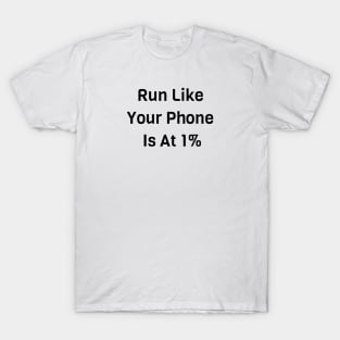 Run Like Your Phone Is At 1% T-Shirt